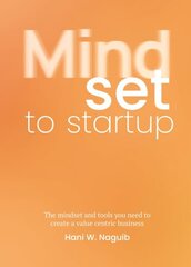 Mindset to Startup: The mindset and tools you need to create a value-centric business hind ja info | Majandusalased raamatud | kaup24.ee