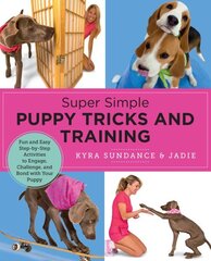 Super Simple Puppy Tricks and Training: Fun and Easy Step-by-Step Activities to Engage, Challenge, and Bond with Your Puppy цена и информация | Книги о питании и здоровом образе жизни | kaup24.ee