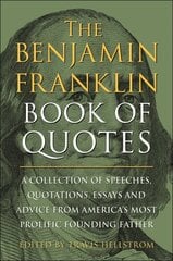 Benjamin Franklin Book of Quotes: A Collection of Speeches, Quotations, Essays and Advice from America's Most Prolific Founding Father цена и информация | Исторические книги | kaup24.ee