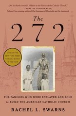 272: The Families Who Were Enslaved and Sold to Build the American Catholic Church цена и информация | Исторические книги | kaup24.ee