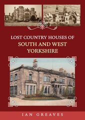 Lost Country Houses of South and West Yorkshire цена и информация | Исторические книги | kaup24.ee