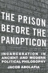 Prison before the Panopticon: Incarceration in Ancient and Modern Political Philosophy цена и информация | Исторические книги | kaup24.ee