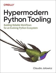 Hypermodern Python Tooling: Building Reliable Workflows for an Evolving Python Ecosystem hind ja info | Majandusalased raamatud | kaup24.ee