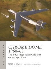 Chrome Dome 196068: The B-52s' high-stakes Cold War nuclear operation цена и информация | Исторические книги | kaup24.ee