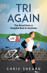 Tri Again: The Road from a Hospital Bed to Ironman цена и информация | Книги о питании и здоровом образе жизни | kaup24.ee