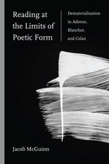 Reading at the Limits of Poetic Form: Dematerialization in Adorno, Blanchot, and Celan цена и информация | Исторические книги | kaup24.ee