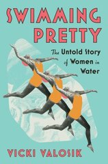 Swimming Pretty: The Untold Story of Women in Water hind ja info | Tervislik eluviis ja toitumine | kaup24.ee