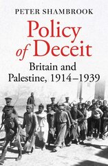 Policy of Deceit: Britain and Palestine, 1914-1939 цена и информация | Исторические книги | kaup24.ee