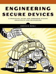 Engineering Secure Devices: A Practical Guide for Embedded System Architects and Developers цена и информация | Книги по экономике | kaup24.ee