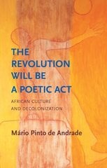 Revolution Will Be a Poetic Act: African Culture and Decolonization hind ja info | Ajalooraamatud | kaup24.ee