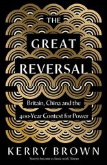 Great Reversal: Britain, China and the 400-Year Contest for Power hind ja info | Ajalooraamatud | kaup24.ee