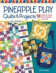 Pineapple Play Quilts & Projects, 2nd Edition: 18 Projects Using the Pineapple Trim Tool 2nd ed. цена и информация | Книги о питании и здоровом образе жизни | kaup24.ee