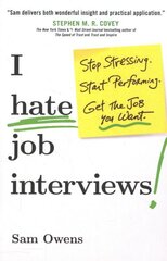 I Hate Job Interviews: Stop Stressing. Start Performing. Get the Job You Want. hind ja info | Majandusalased raamatud | kaup24.ee