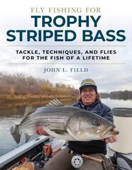 Fly Fishing for Trophy Striped Bass: Tackle, Techniques, and Flies for the Fish of a Lifetime hind ja info | Tervislik eluviis ja toitumine | kaup24.ee