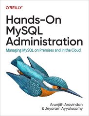 Hands-On MySQL Administration: Managing MySQL on Premises and in the Cloud hind ja info | Majandusalased raamatud | kaup24.ee