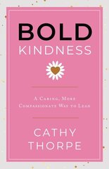 Bold Kindness: A Caring, More Compassionate Way to Lead hind ja info | Majandusalased raamatud | kaup24.ee