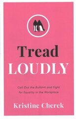 Tread Loudly: Call Out the Bullsh*t and Fight for Equality in the Workplace hind ja info | Majandusalased raamatud | kaup24.ee