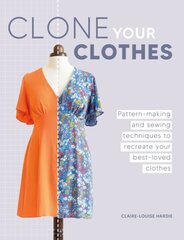 Clone Your Clothes: Pattern-Making and Sewing Techniques to Recreate Your Best-Loved Clothes hind ja info | Tervislik eluviis ja toitumine | kaup24.ee