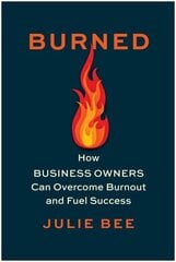 Burned: How Business Owners Can Overcome Burnout and Fuel Success hind ja info | Majandusalased raamatud | kaup24.ee