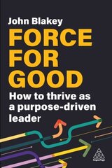 Force for Good: How to Thrive as a Purpose-Driven Leader hind ja info | Majandusalased raamatud | kaup24.ee