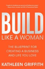 Build Like A Woman: The Blueprint for Creating a Business and Life You Love цена и информация | Книги по экономике | kaup24.ee