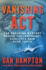 Vanishing Act: The Enduring Mystery Behind the Legendary Doolittle Raid over Tokyo цена и информация | Исторические книги | kaup24.ee