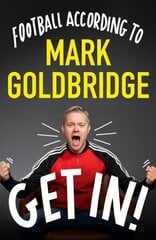 Get In!: Football according to Mark Goldbridge цена и информация | Книги о питании и здоровом образе жизни | kaup24.ee