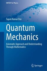 Quantum Mechanics: Axiomatic Approach and Understanding Through Mathematics hind ja info | Majandusalased raamatud | kaup24.ee