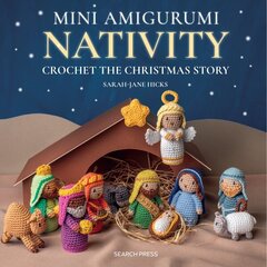 Mini Amigurumi Nativity: Crochet the Christmas Story цена и информация | Книги о питании и здоровом образе жизни | kaup24.ee