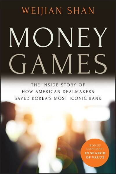 Money Games: The Inside Story of How American Dealmakers Saved Korea's Most Iconic Bank Revised Edition hind ja info | Majandusalased raamatud | kaup24.ee