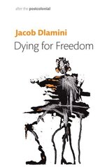 Dying for Freedom: Political Martyrdom in South Africa цена и информация | Исторические книги | kaup24.ee