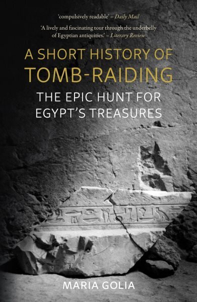 Short History of Tomb-Raiding: The Epic Hunt for Egypts Treasures hind ja info | Ajalooraamatud | kaup24.ee