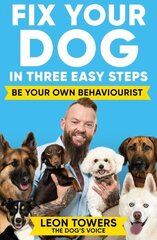 Fix Your Dog in Three Easy Steps: Be Your Own Dog Behaviourist цена и информация | Книги о питании и здоровом образе жизни | kaup24.ee