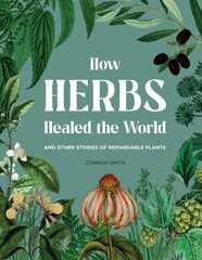 How Herbs Healed the World: And Other Stories of Remarkable Plants цена и информация | Книги по экономике | kaup24.ee