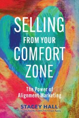 Selling from Your Comfort Zone: The Power of Alignment Marketing цена и информация | Книги по экономике | kaup24.ee