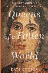 Queens of a Fallen World: The Lost Women of Augustines Confessions hind ja info | Ajalooraamatud | kaup24.ee