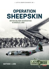 Operation Sheepskin: British Military Intervention in Anguilla, 1969 hind ja info | Ajalooraamatud | kaup24.ee