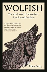 Wolfish: The stories we tell about fear, ferocity and freedom Main цена и информация | Исторические книги | kaup24.ee