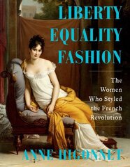 Liberty Equality Fashion: The Women Who Styled the French Revolution hind ja info | Ajalooraamatud | kaup24.ee