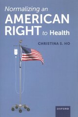 Normalizing an American Right to Health цена и информация | Книги по экономике | kaup24.ee