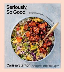 Seriously, So Good: Simple Recipes for a Balanced Life (A Cookbook) цена и информация | Книги рецептов | kaup24.ee