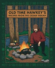 Old Time Hawkey's Recipes from the Cedar Swamp: A Cookbook цена и информация | Книги рецептов | kaup24.ee