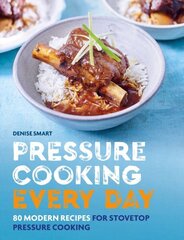 Pressure Cooking Every Day: 80 modern recipes for stovetop pressure cooking цена и информация | Книги рецептов | kaup24.ee