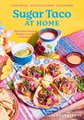 Sugar Taco at Home: Plant-Based Mexican Recipes from our L.A. Restaurant цена и информация | Книги рецептов | kaup24.ee