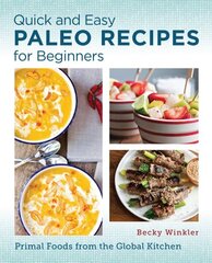 Quick and Easy Paleo Recipes for Beginners: Primal Foods from the Global Kitchen цена и информация | Книги рецептов | kaup24.ee