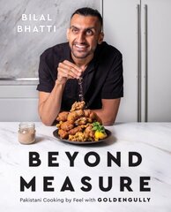 Beyond Measure: Pakistani Cooking by Feel with GoldenGully: A Cookbook цена и информация | Книги рецептов | kaup24.ee