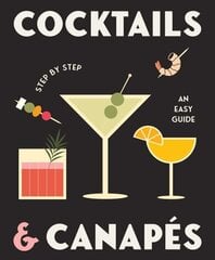 Cocktails and Canapes Step by Step: An Easy Guide hind ja info | Retseptiraamatud | kaup24.ee