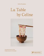 La Table by Celine: Exquisite Food Art that Brings Nature to the Plate hind ja info | Retseptiraamatud | kaup24.ee