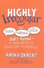 Highly Irregular: Why Tough, Through, and Dough Don't RhymeAnd Other Oddities of the English Language цена и информация | Пособия по изучению иностранных языков | kaup24.ee