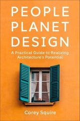 People, Planet, Design: A Practical Guide to Realizing Architecture's Potential цена и информация | Книги по архитектуре | kaup24.ee